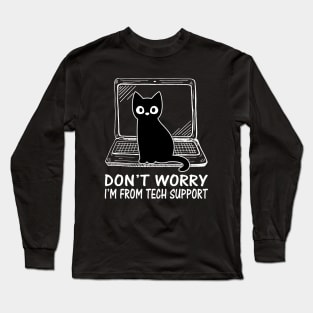 Funny Cat Don't Worry I'm From Tech Support Long Sleeve T-Shirt